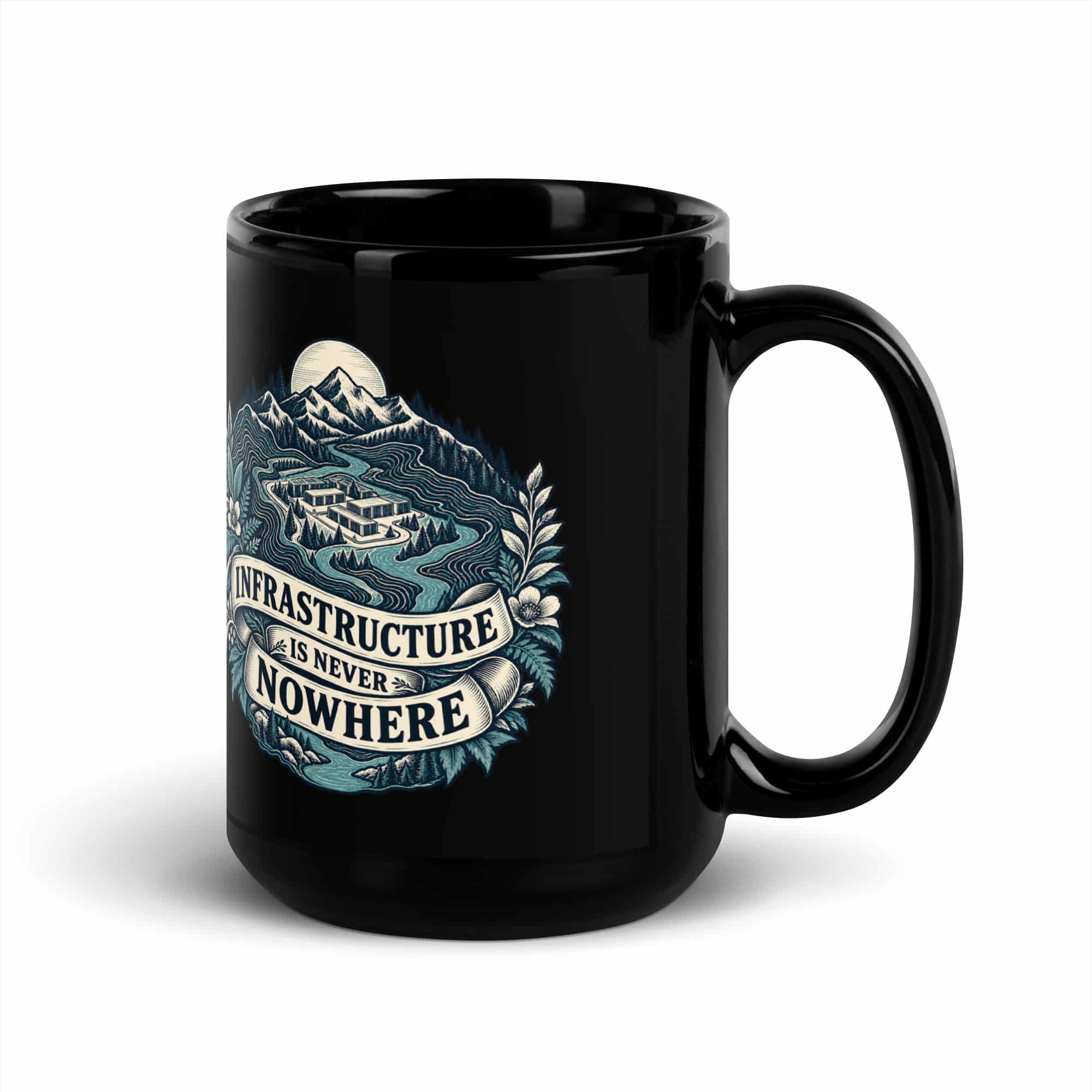 Black Glossy Coffee Mug: Infrastructure is never nowhere
