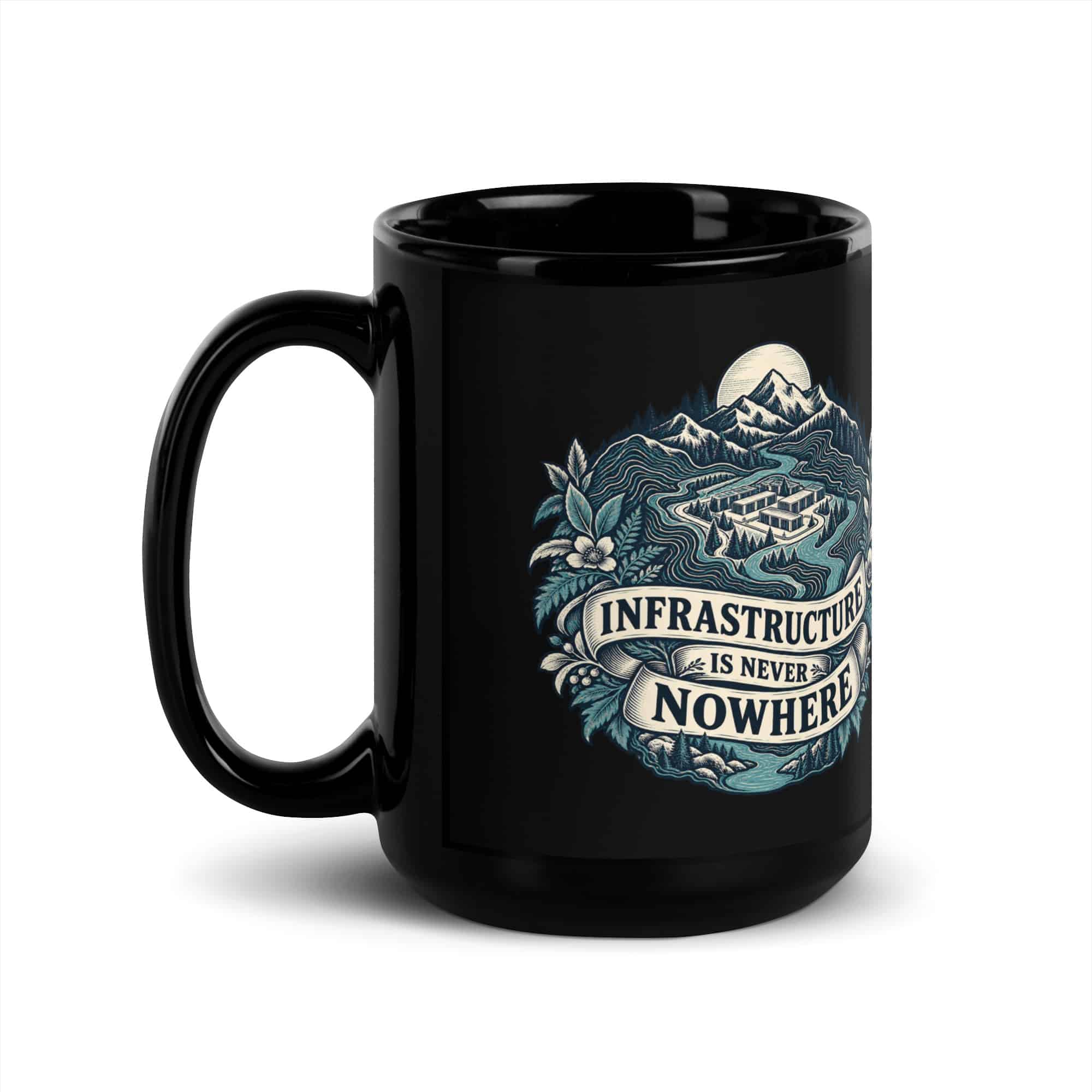 Black Glossy Coffee Mug: Infrastructure is never nowhere