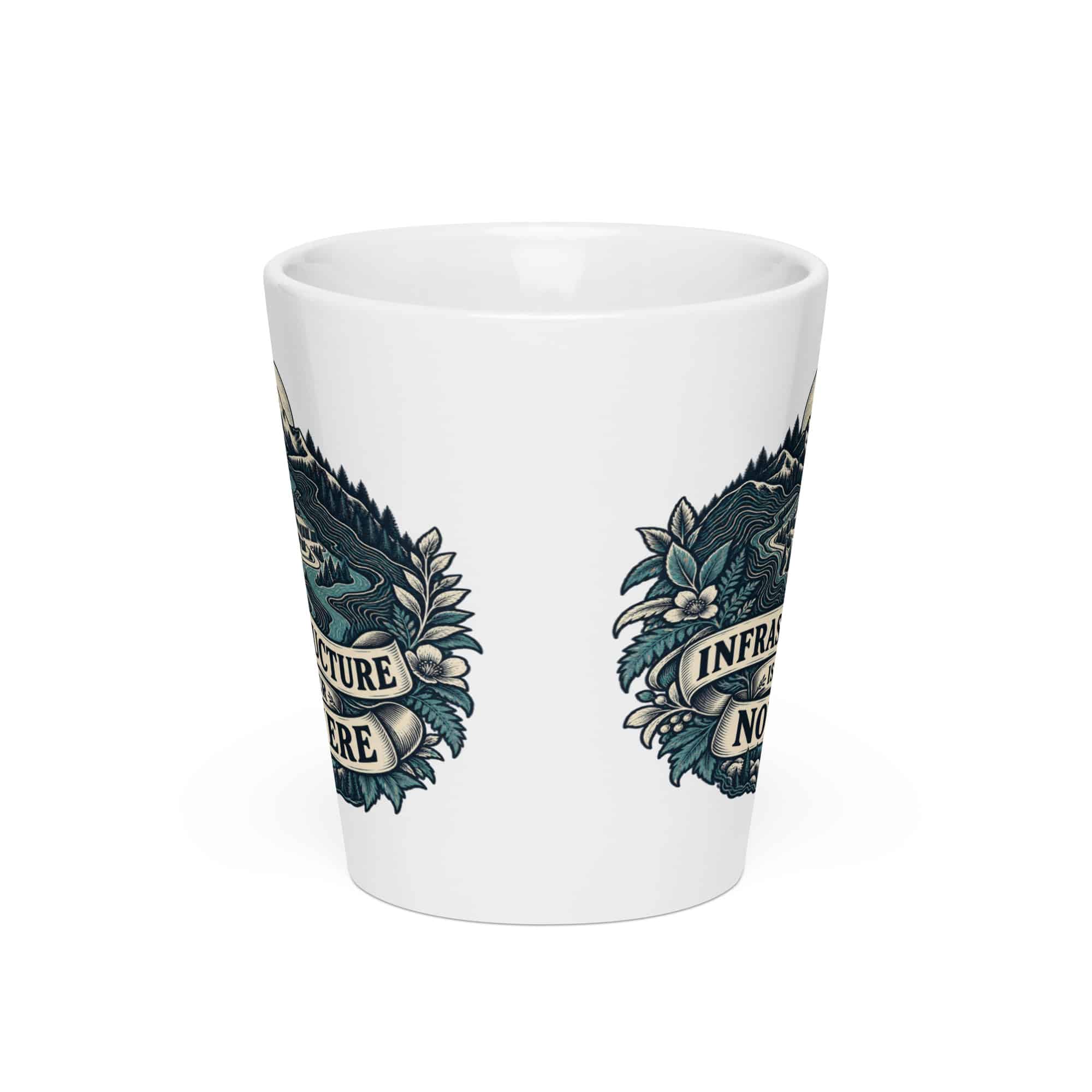 Latte Mug: Infrastructure is never nowhere
