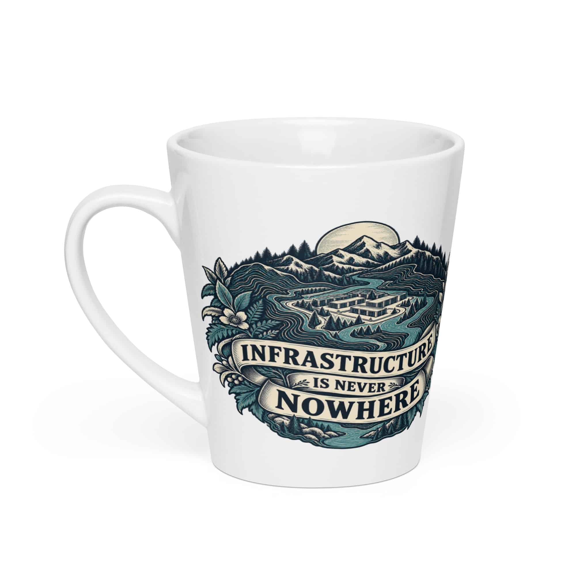 Latte Mug: Infrastructure is never nowhere
