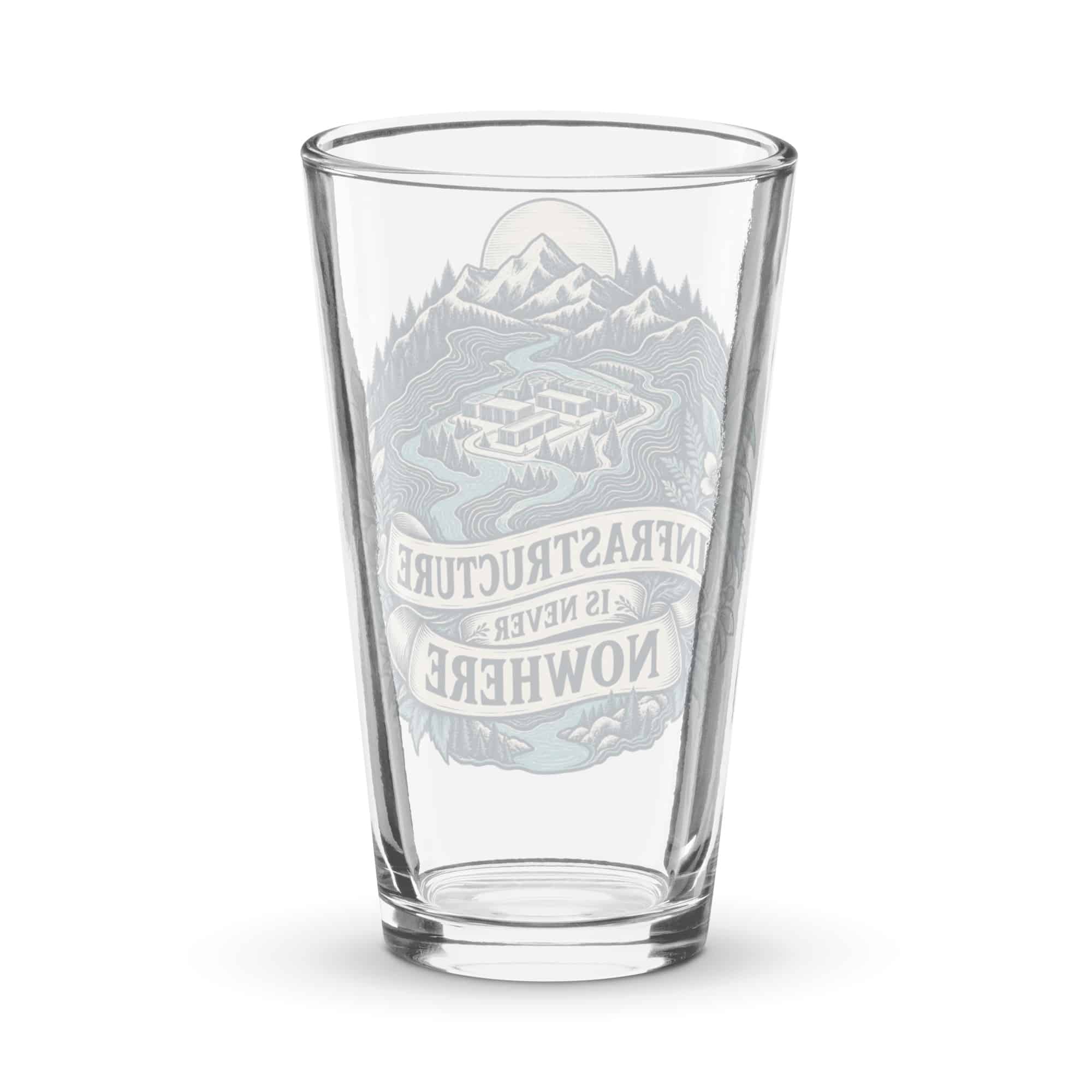 Pint Glass: Infrastructure is never nowhere