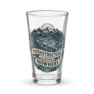 Pint Glass: Infrastructure is never nowhere - 16 oz - Main