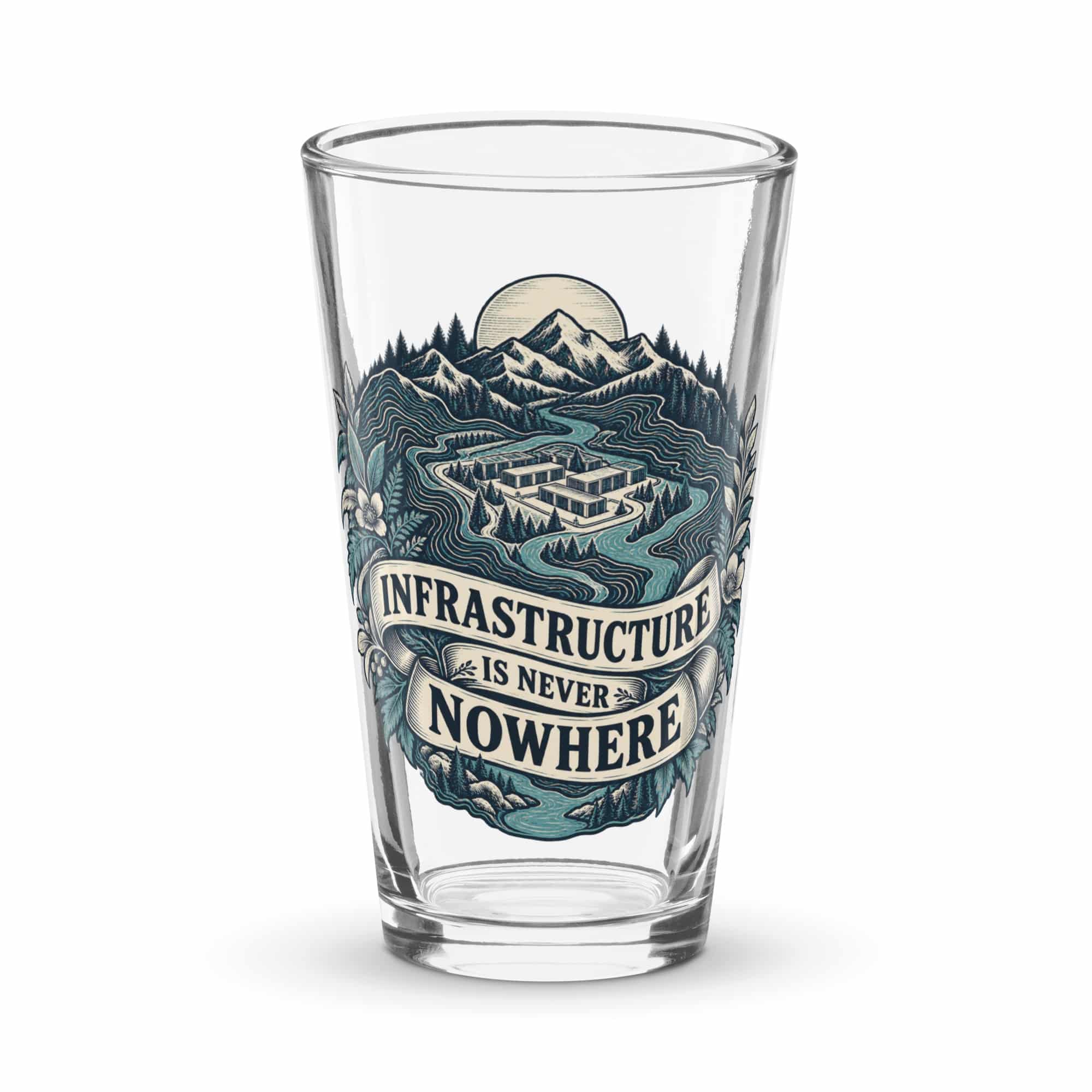 Pint Glass: Infrastructure is never nowhere
