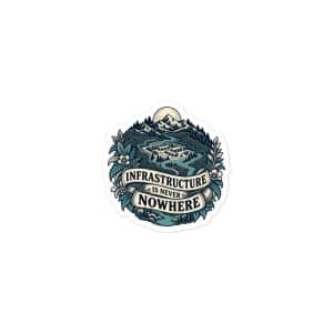 Vinyl Sticker: Infrastructure is never nowhere - 3x3 - Main