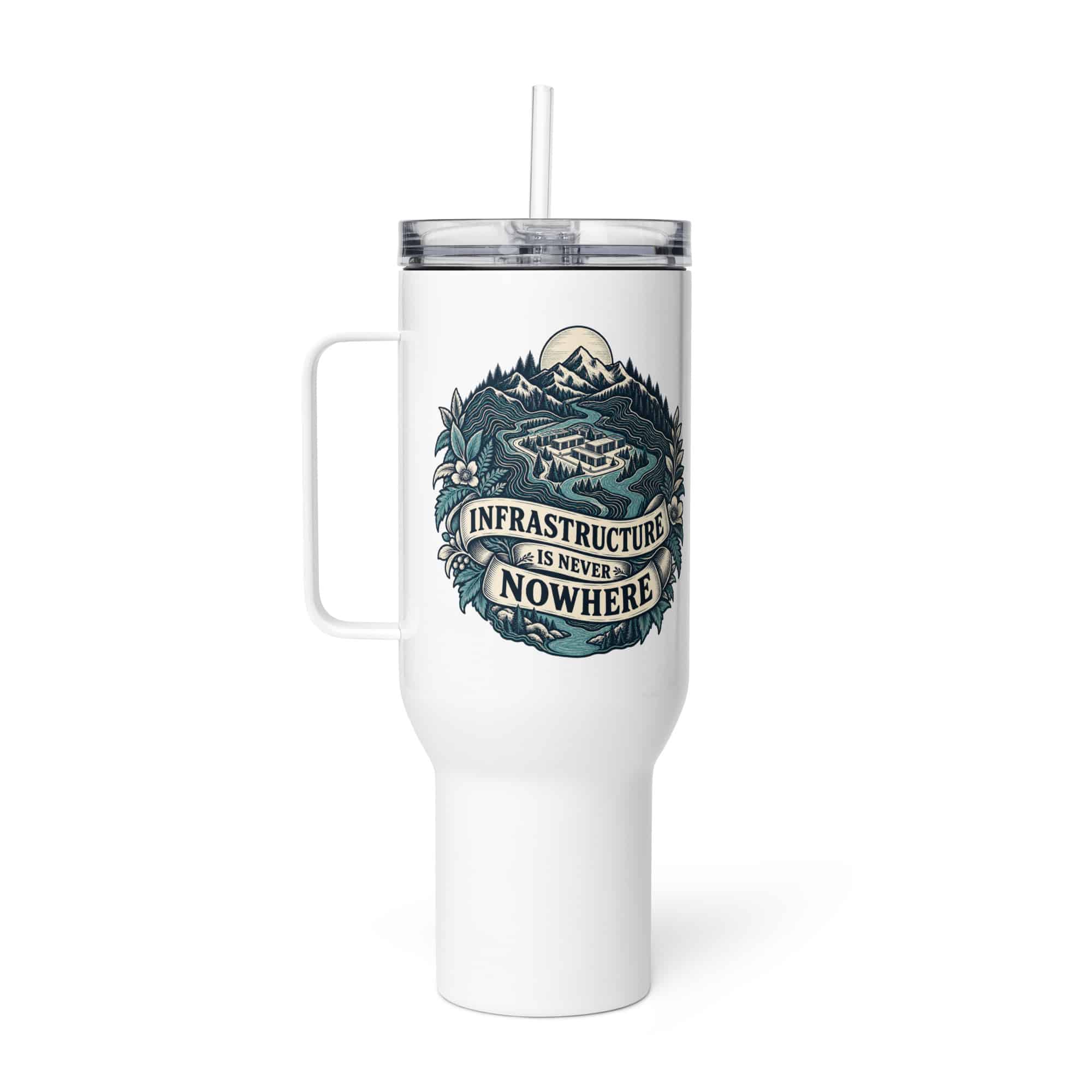 Travel Mug: Infrastructure is never nowhere