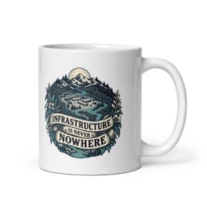 White Ceramic Coffee Mug: Infrastructure is never nowhere - 11 oz - Main