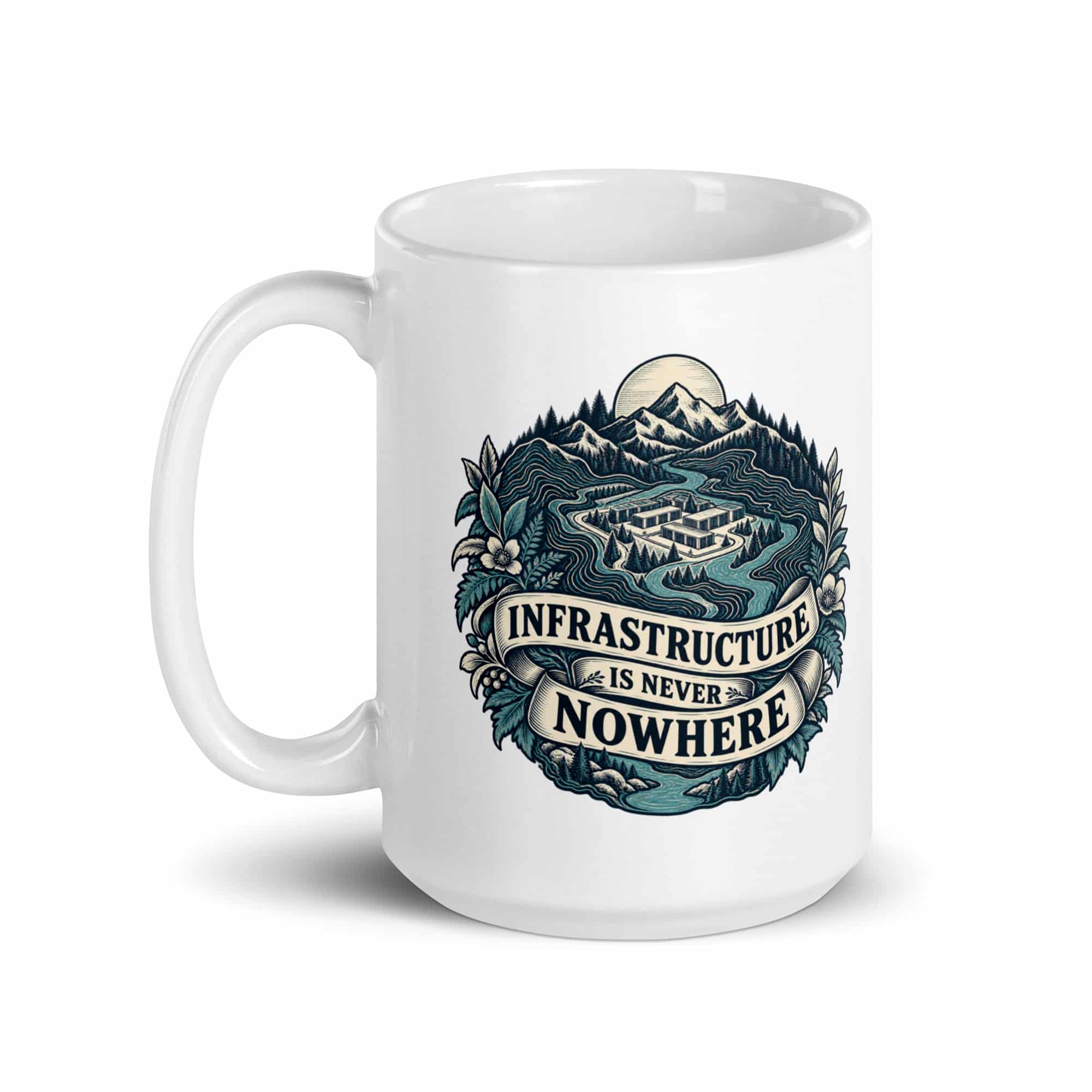 White Ceramic Coffee Mug: Infrastructure is never nowhere