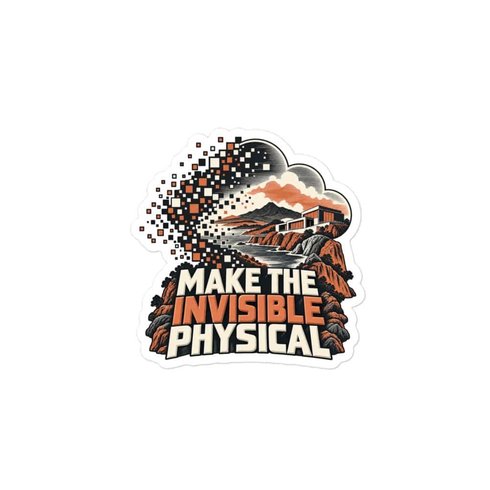 Vinyl Sticker: Make the invisible physical