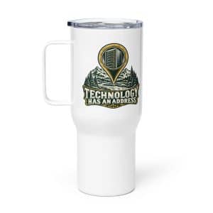 Travel Mug: Technology has an address - 25 oz - Main