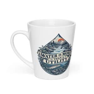 Latte Mug: Water is more than a utility - 12 oz - Main