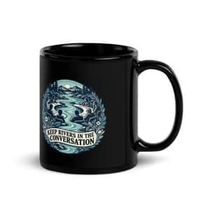 Black Glossy Coffee Mug: Keep rivers in the conversation - 11 oz - Handle on Right