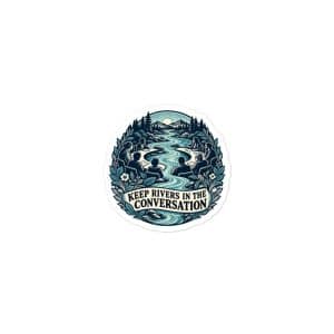 Vinyl Sticker: Keep rivers in the conversation - 3x3 - Main
