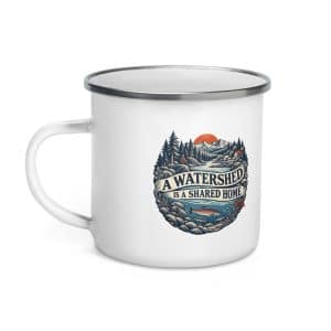 Enamel Camp Mug: A watershed is a shared home - 12 oz - Left