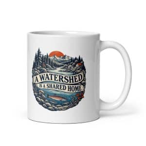 White Ceramic Coffee Mug: A watershed is a shared home - 11 oz - Main
