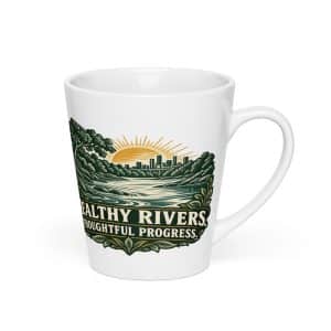 Latte Mug: Healthy rivers. Thoughtful progress. - 12 oz - Right