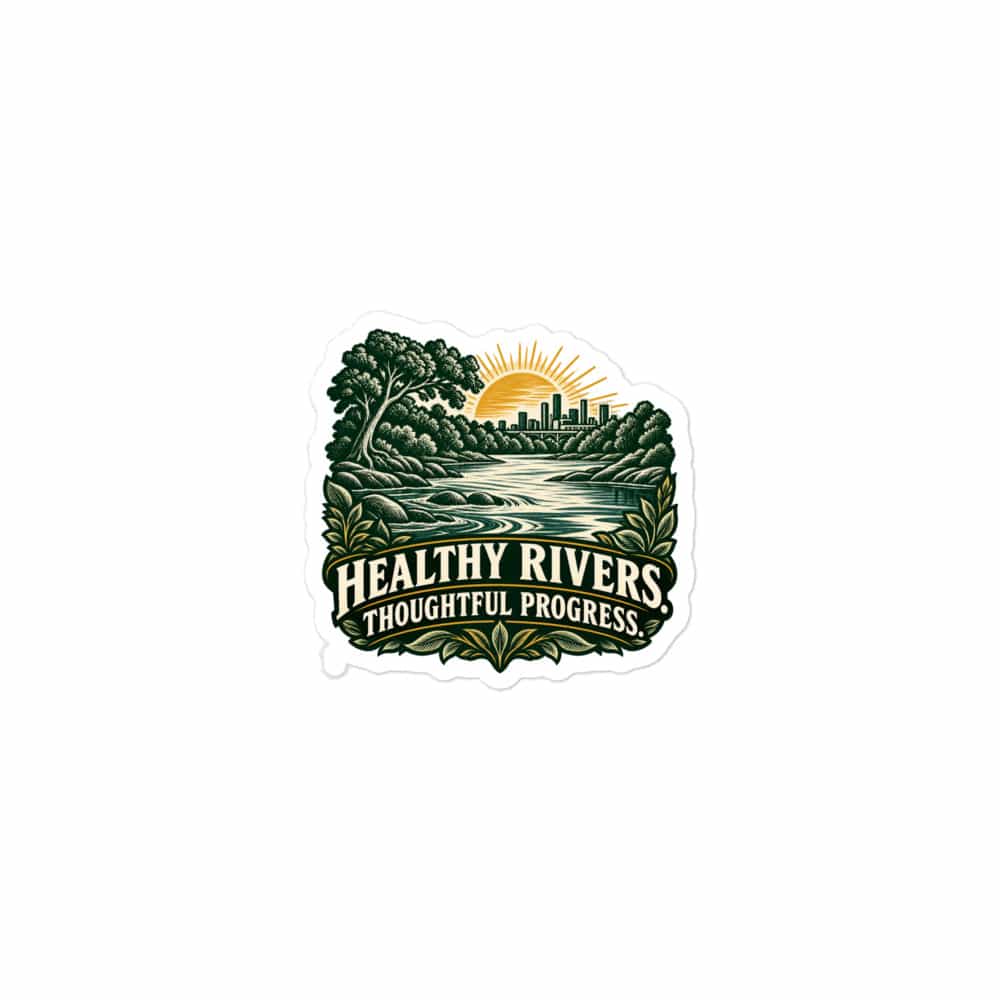 Vinyl Sticker: Healthy rivers. Thoughtful progress.