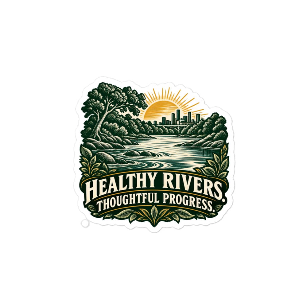 Vinyl Sticker: Healthy rivers. Thoughtful progress.