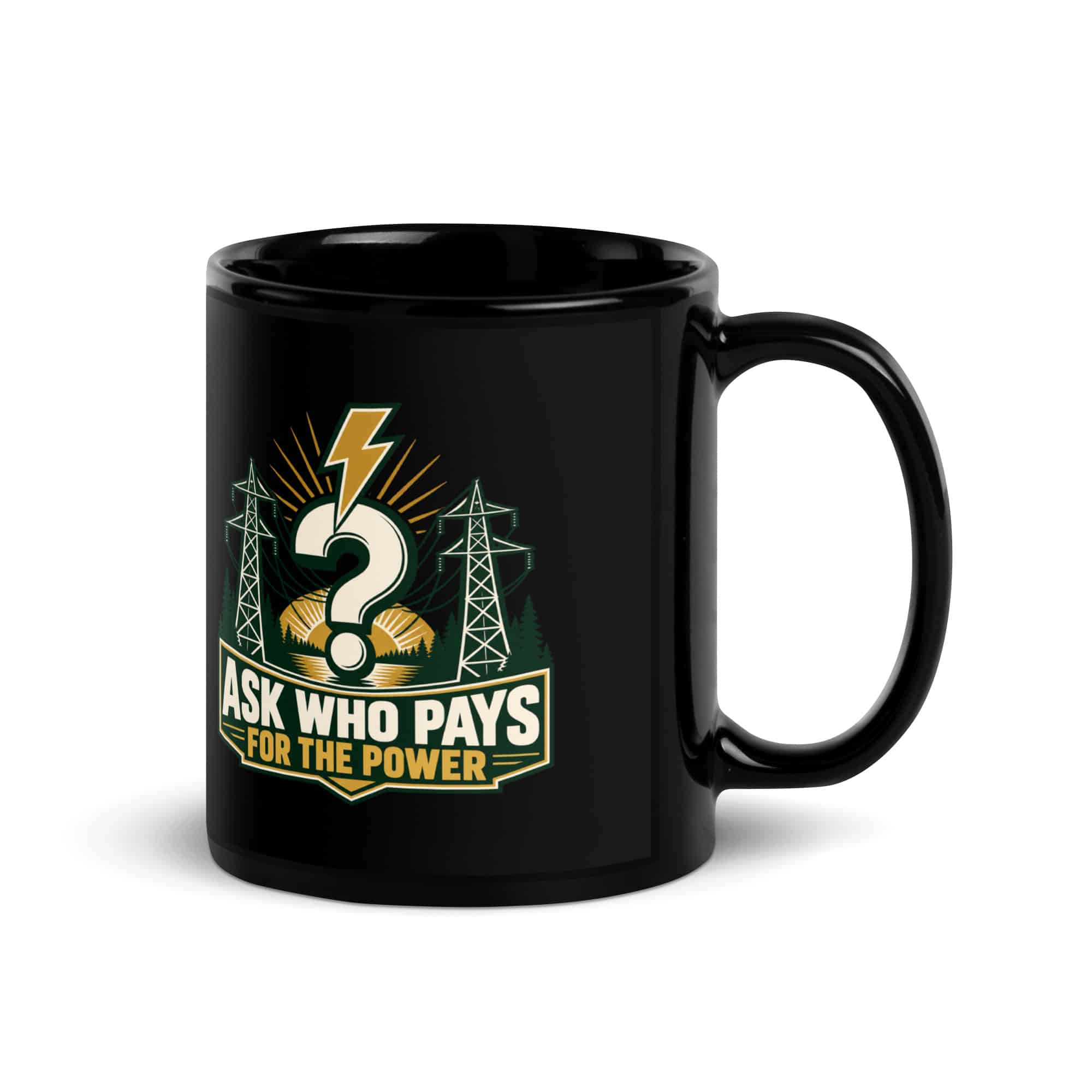 Black Glossy Coffee Mug: Ask who pays for the power