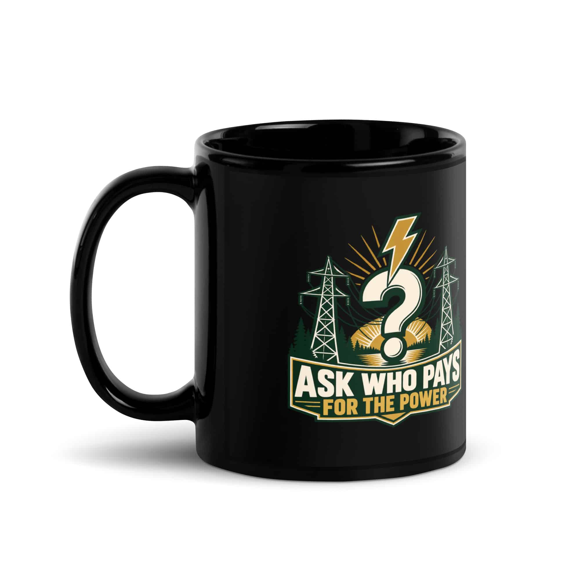 Black Glossy Coffee Mug: Ask who pays for the power