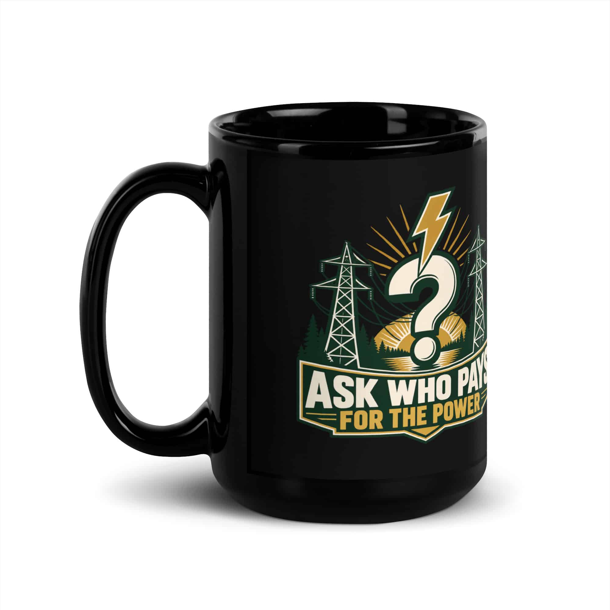 Black Glossy Coffee Mug: Ask who pays for the power