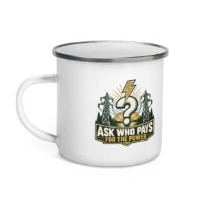 Enamel Camp Mug: Ask who pays for the power - 12 oz - Left