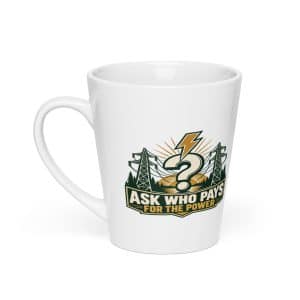 Latte Mug: Ask who pays for the power - 12 oz - Main