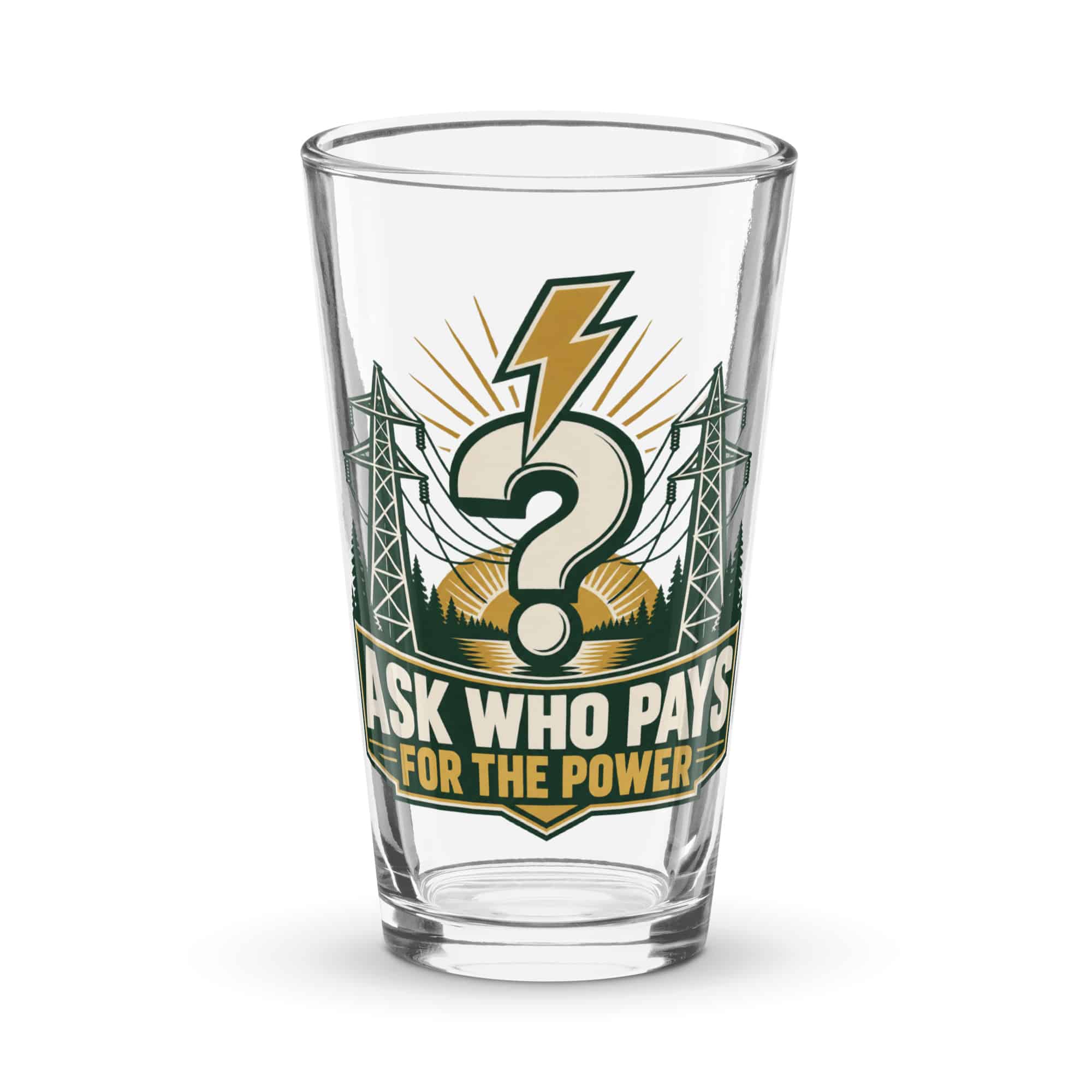 Pint Glass: Ask who pays for the power