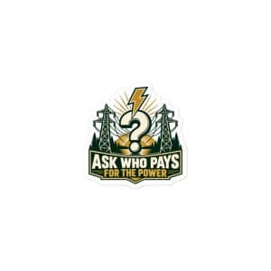 Vinyl Sticker: Ask who pays for the power - 3x3 - Main