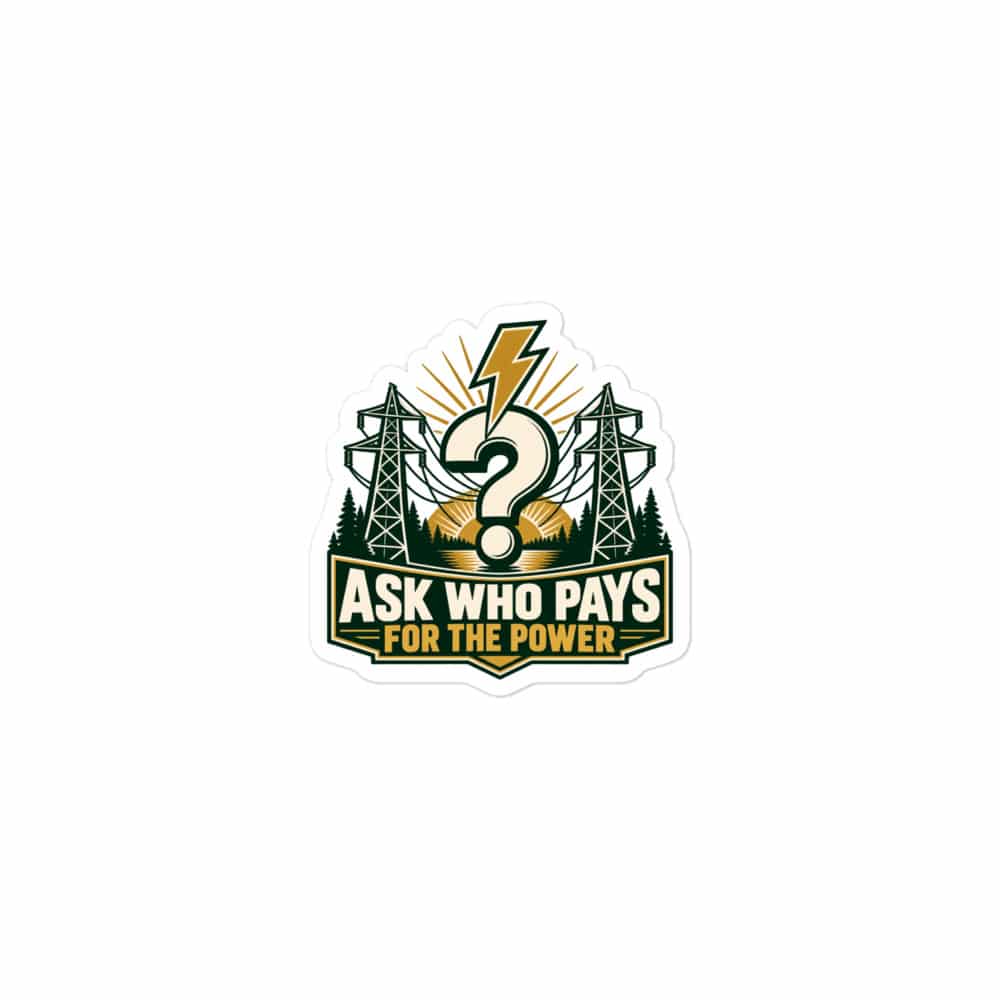 Vinyl Sticker: Ask who pays for the power
