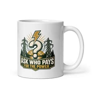 White Ceramic Coffee Mug: Ask who pays for the power - 11 oz - Main