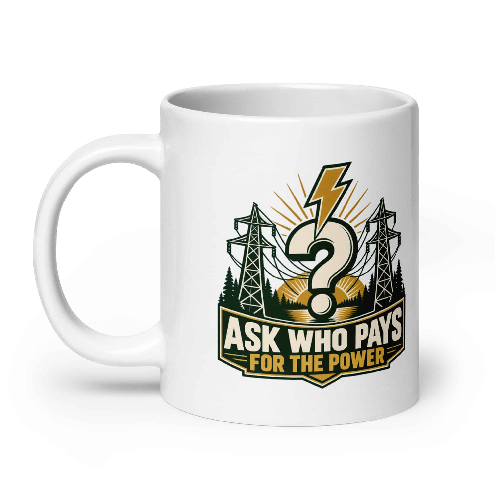 White Ceramic Coffee Mug: Ask who pays for the power