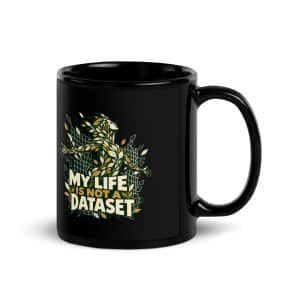 Black Glossy Coffee Mug: My life is not a dataset - 11 oz - Handle on Right