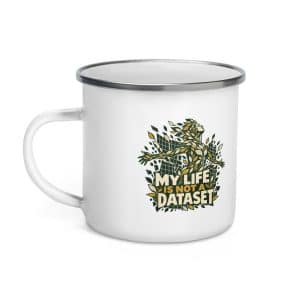 Enamel Camp Mug: My life is not a dataset - 12 oz - Left