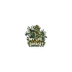 Die-Cut Magnet: My life is not a dataset - 3″×3″ - Main