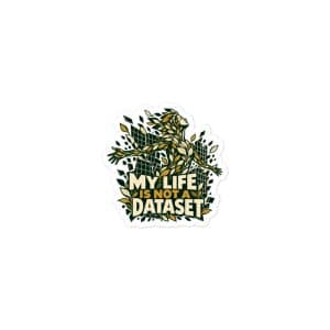 Vinyl Sticker: My life is not a dataset - 3x3 - Main