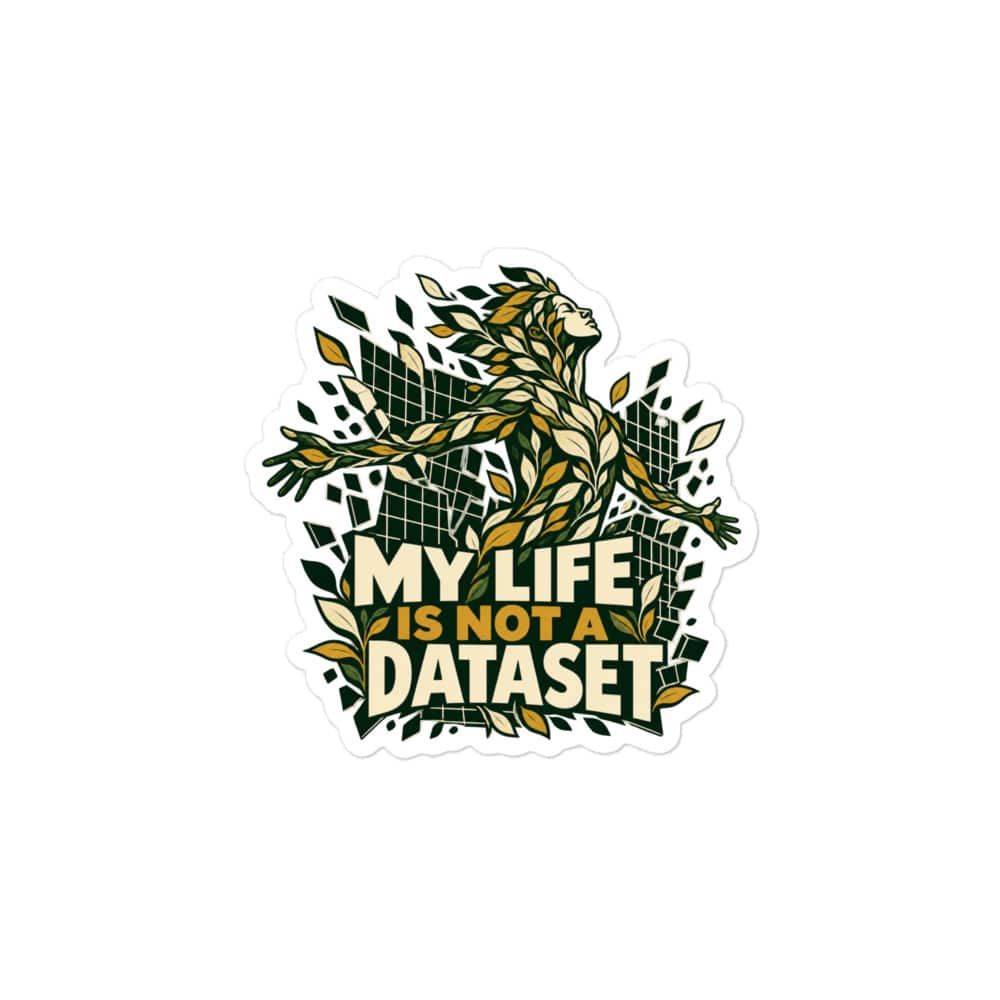 Vinyl Sticker: My life is not a dataset
