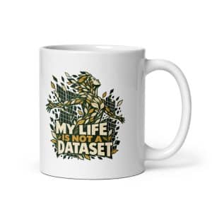 White Ceramic Coffee Mug: My life is not a dataset - 11 oz - Main