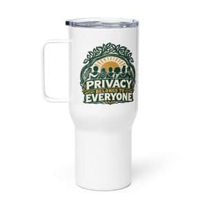 Travel Mug: Privacy belongs to everyone - 25 oz - Main