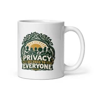White Ceramic Coffee Mug: Privacy belongs to everyone - 11 oz - Main