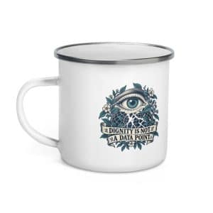 Enamel Camp Mug: Dignity is not a data point - 12 oz - Left