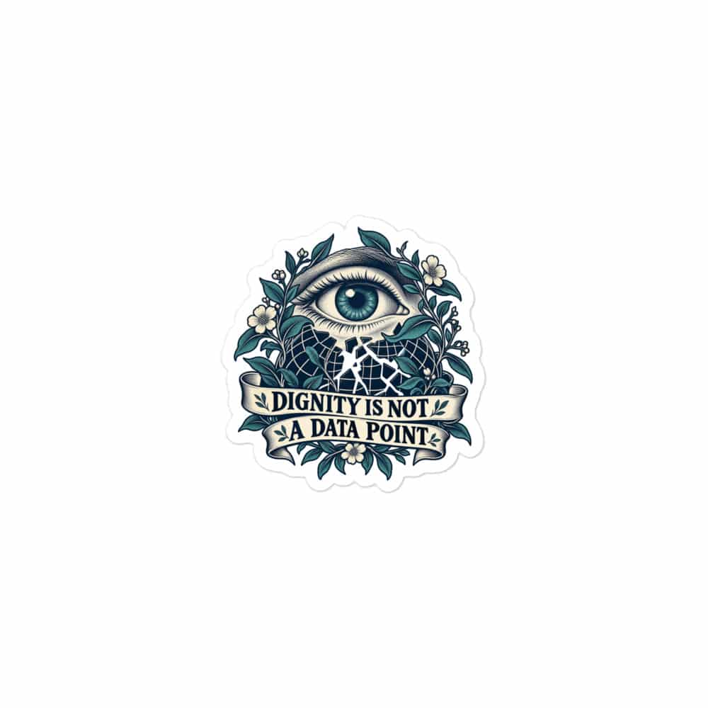 Vinyl Sticker: Dignity is not a data point