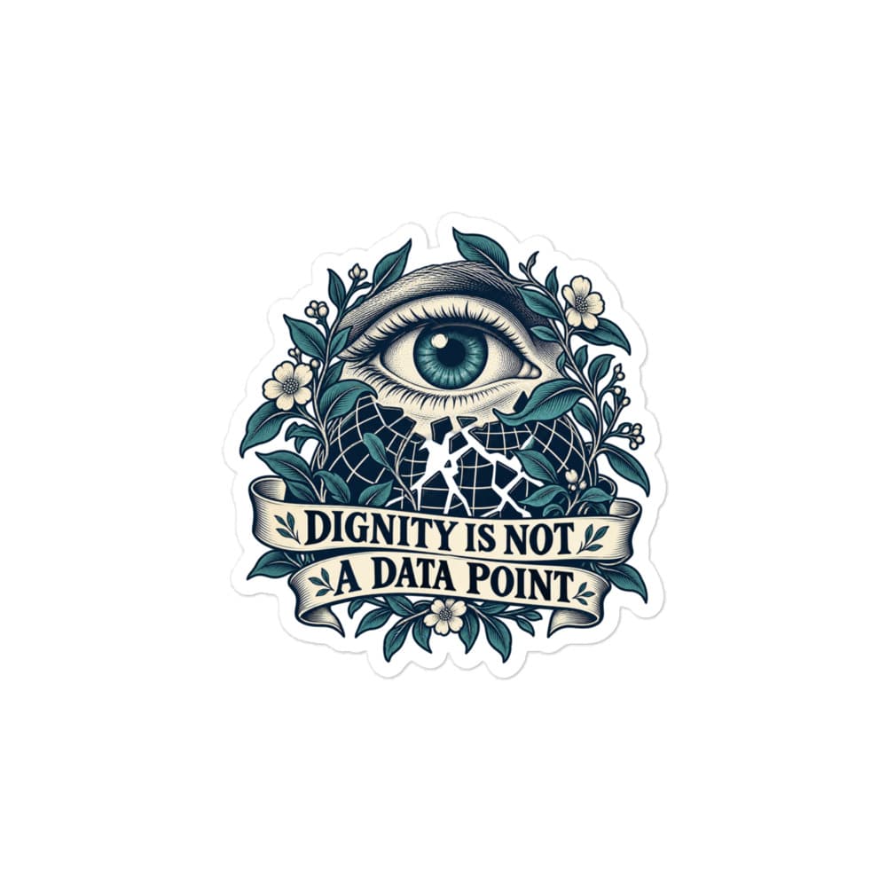 Vinyl Sticker: Dignity is not a data point