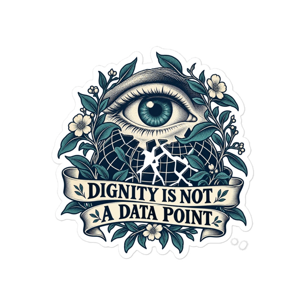 Vinyl Sticker: Dignity is not a data point