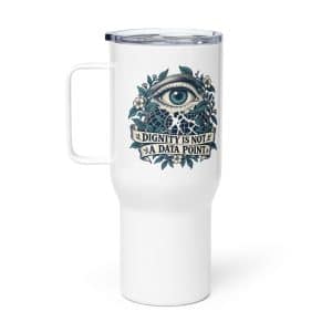 Travel Mug: Dignity is not a data point - 25 oz - Main