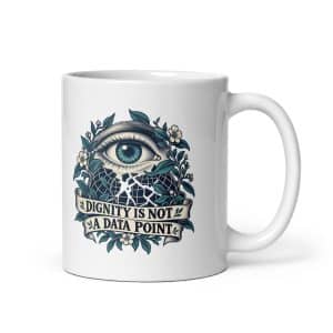 White Ceramic Coffee Mug: Dignity is not a data point - 11 oz - Main