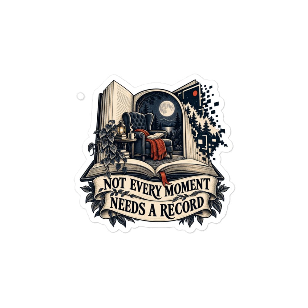 Vinyl Sticker: Not every moment needs a record