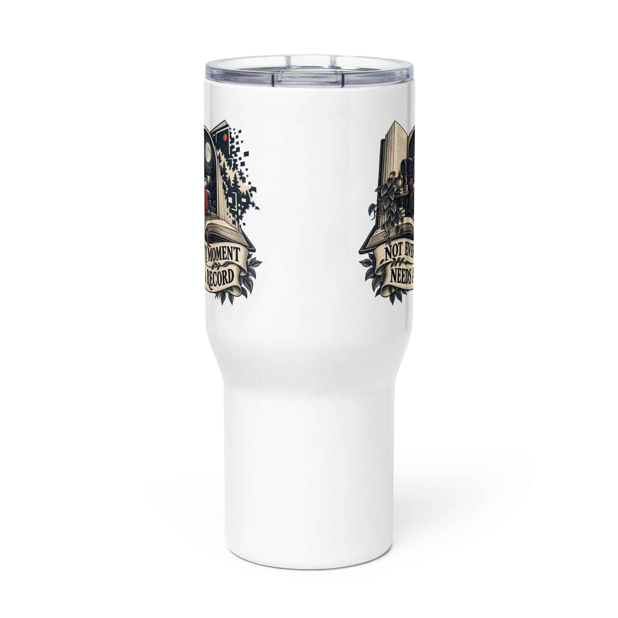 Travel Mug: Not every moment needs a record