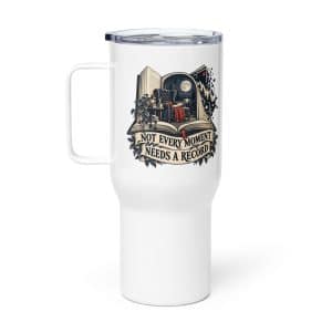 Travel Mug: Not every moment needs a record - 25 oz - Main