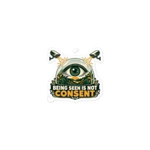 Vinyl Sticker: Being seen is not consent - 3x3 - Main