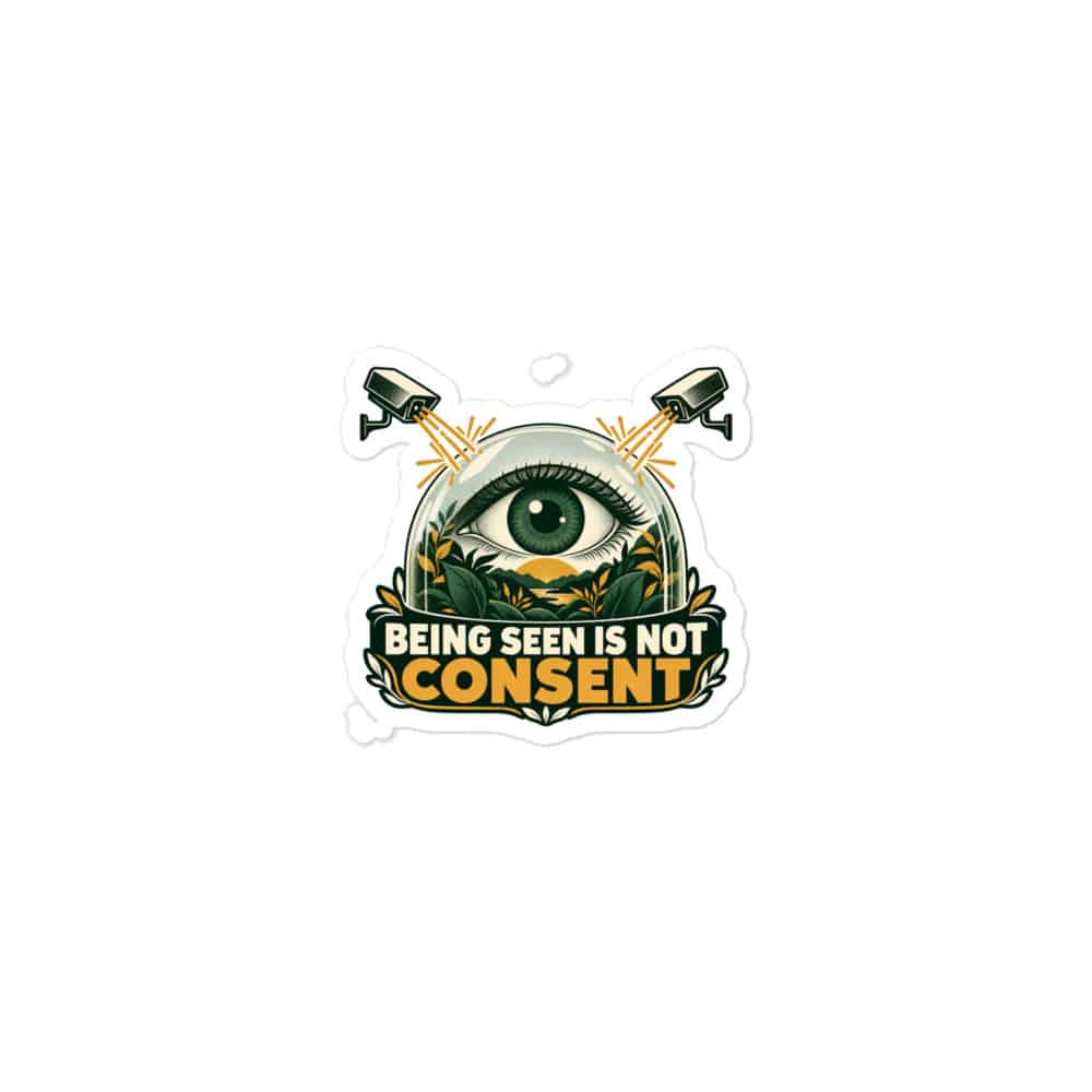 Vinyl Sticker: Being seen is not consent